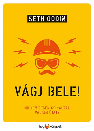 Seth Godin: Vágj bele! - Milyen régen csináltál valami újat?